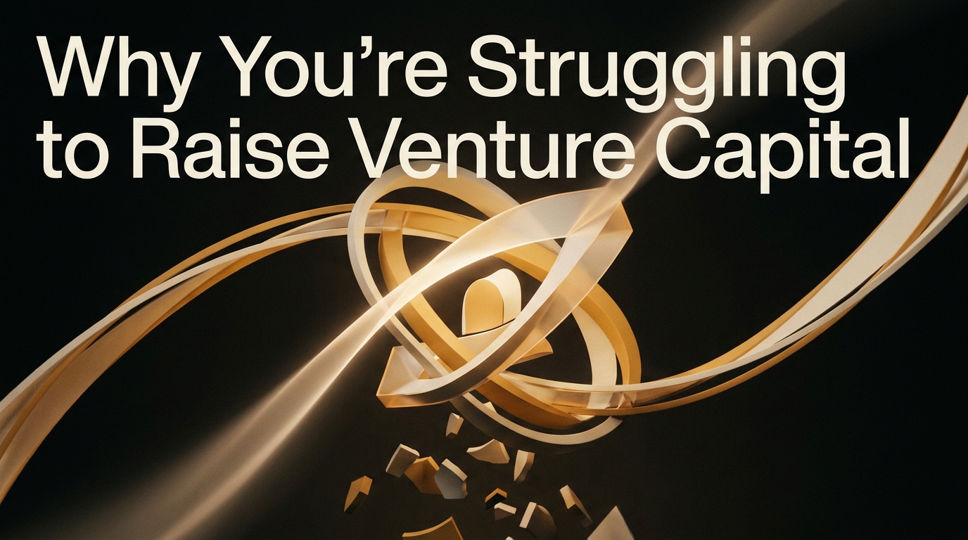 Why You're Struggling to Raise Venture Capital